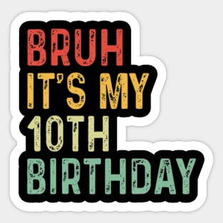 Bruh Its My 10th Birthday Year Old Two Funny Meme Saying Sticker